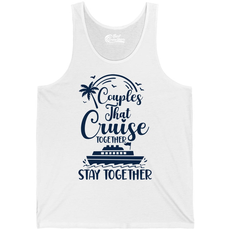 Couples Cruise Shirt - Matching Cruise Apparel for Romantic Getaways (Tank Top) in White - Couples That Cruise Together Stay Together Romantic Cruise Shirt