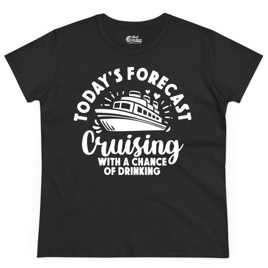 Cruise Drinking Shirt - Funny Cruise Shirt for Vacation Travel (Ladies Tee) in Black - Today's Forecast Cruising With a Chance of Drinking Cruise Shirt
