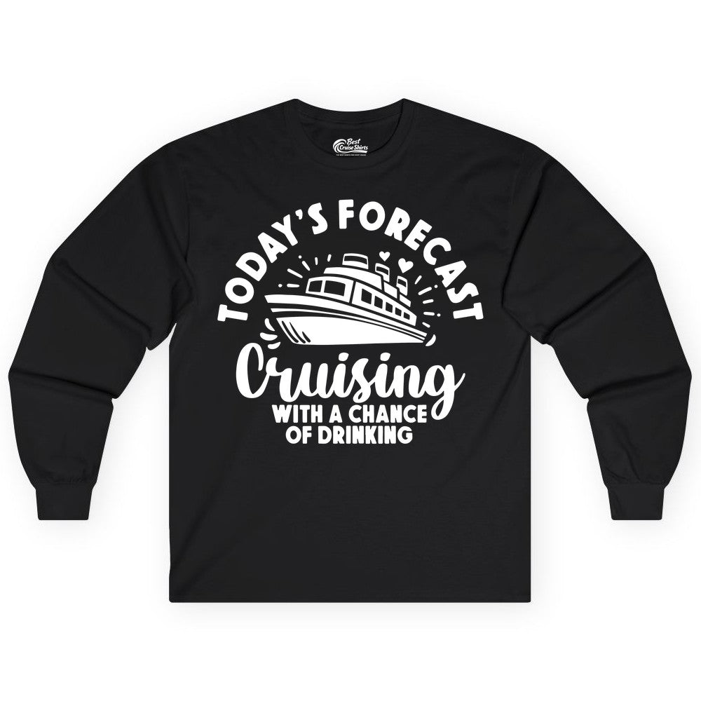 Cruise Drinking Shirt - Funny Cruise Shirt for Vacation Travel (Long Sleeve) in Black - Today's Forecast Cruising With a Chance of Drinking Cruise Shirt