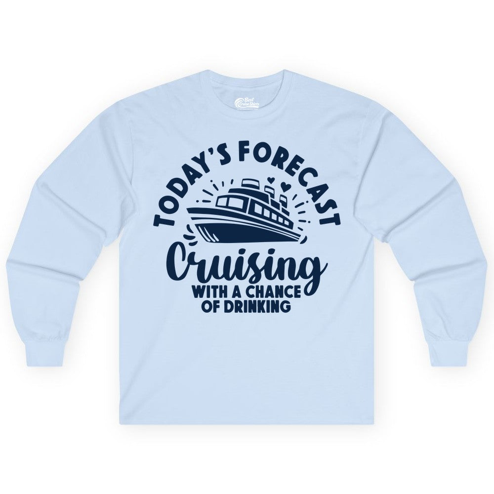 Cruise Drinking Shirt - Funny Cruise Shirt for Vacation Travel (Long Sleeve) in Light Blue - Today's Forecast Cruising With a Chance of Drinking Cruise Shirt