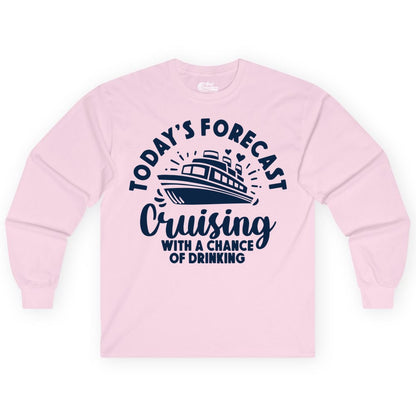 Cruise Drinking Shirt - Funny Cruise Shirt for Vacation Travel (Long Sleeve) in Light Pink - Today's Forecast Cruising With a Chance of Drinking Cruise Shirt