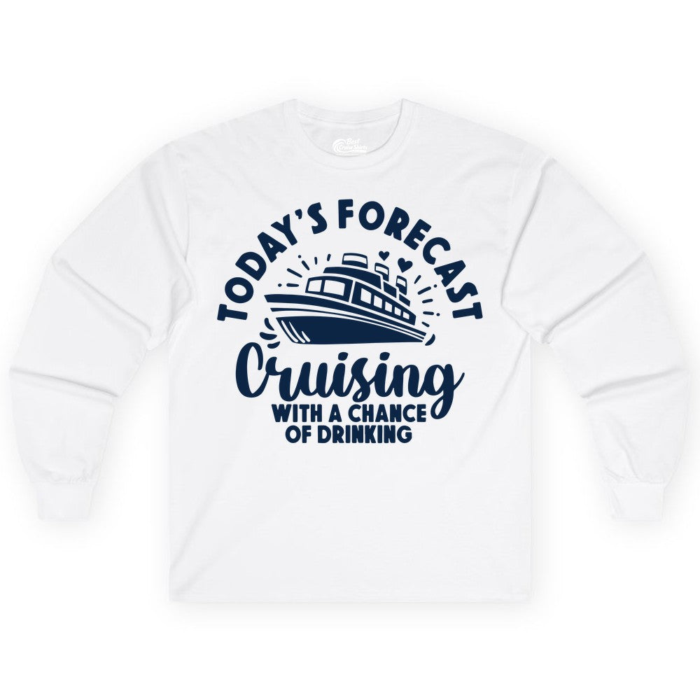 Cruise Drinking Shirt - Funny Cruise Shirt for Vacation Travel (Long Sleeve) in White - Today's Forecast Cruising With a Chance of Drinking Cruise Shirt