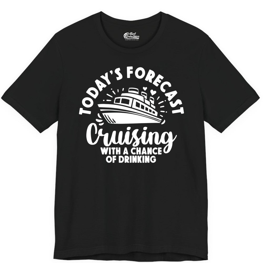 Cruise Drinking Shirt - Funny Cruise Shirt for Vacation Travel (Premium Tee) in Black - Today's Forecast Cruising With a Chance of Drinking Cruise Shirt