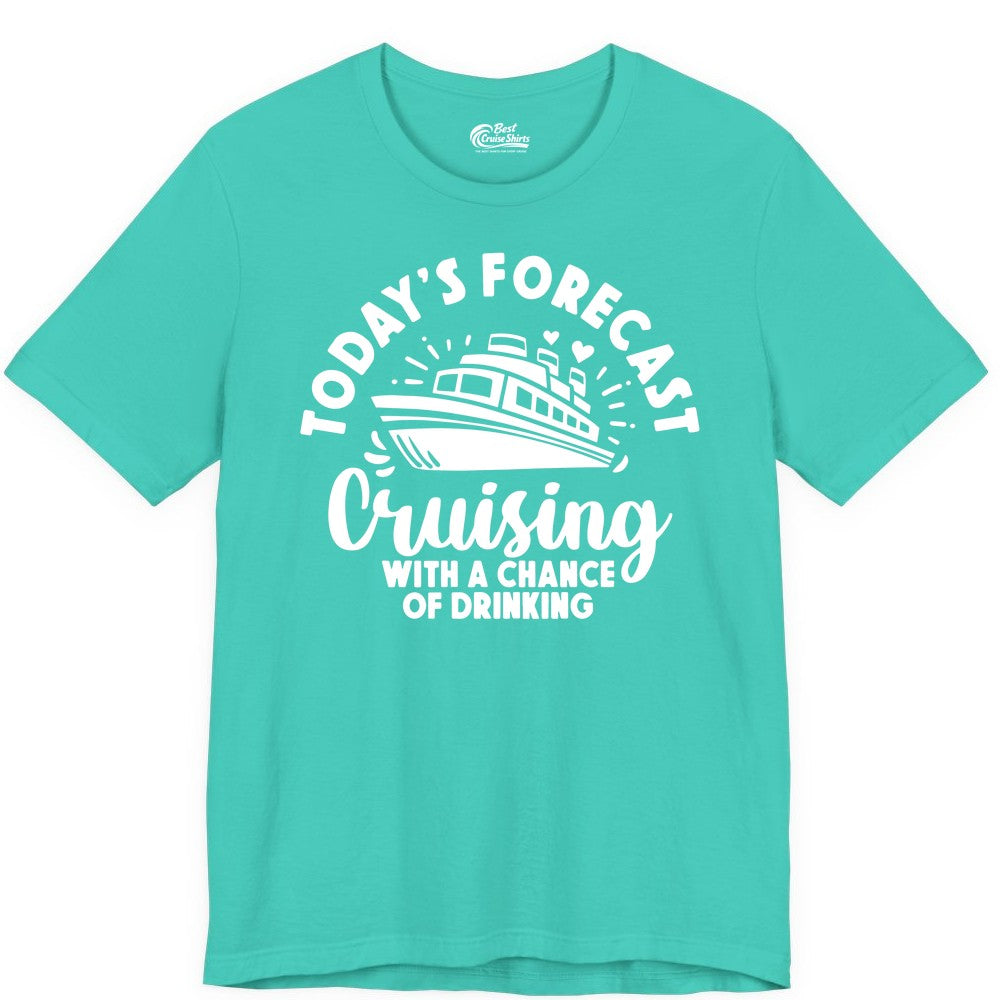Cruise Drinking Shirt - Funny Cruise Shirt for Vacation Travel (Premium Tee) in Teal - Today's Forecast Cruising With a Chance of Drinking Cruise Shirt