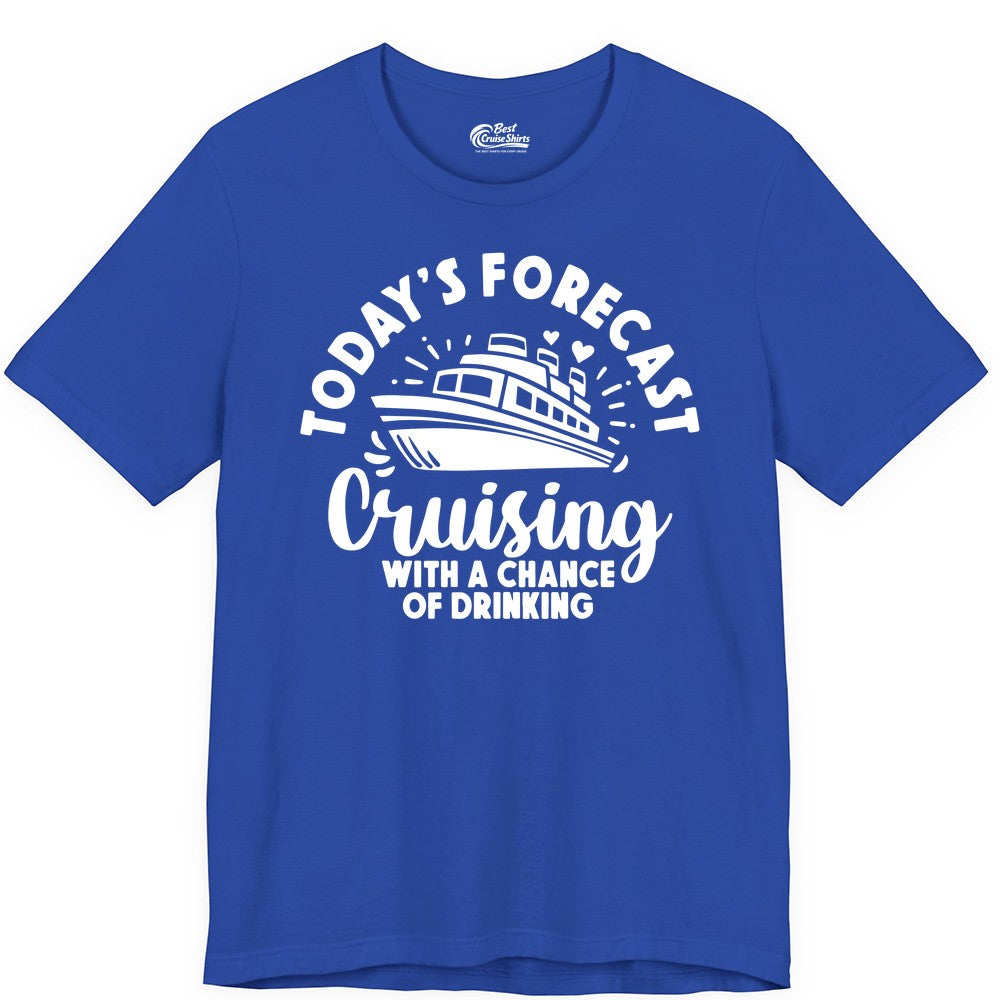 Cruise Drinking Shirt - Funny Cruise Shirt for Vacation Travel (Premium Tee) in True Royal - Today's Forecast Cruising With a Chance of Drinking Cruise Shirt