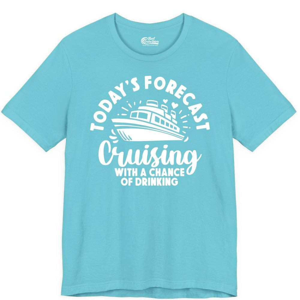 Cruise Drinking Shirt - Funny Cruise Shirt for Vacation Travel (Premium Tee) in Turquoise - Today's Forecast Cruising With a Chance of Drinking Cruise Shirt