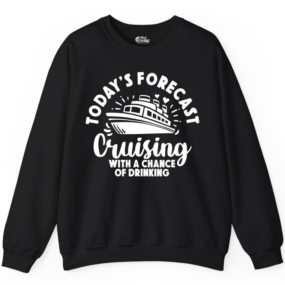 Cruise Drinking Shirt - Funny Cruise Shirt for Vacation Travel (Sweatshirt) in Black - Today's Forecast Cruising With a Chance of Drinking Cruise Shirt