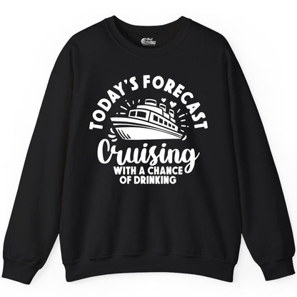 Cruise Drinking Shirt - Funny Cruise Shirt for Vacation Travel (Sweatshirt) in Black - Today's Forecast Cruising With a Chance of Drinking Cruise Shirt