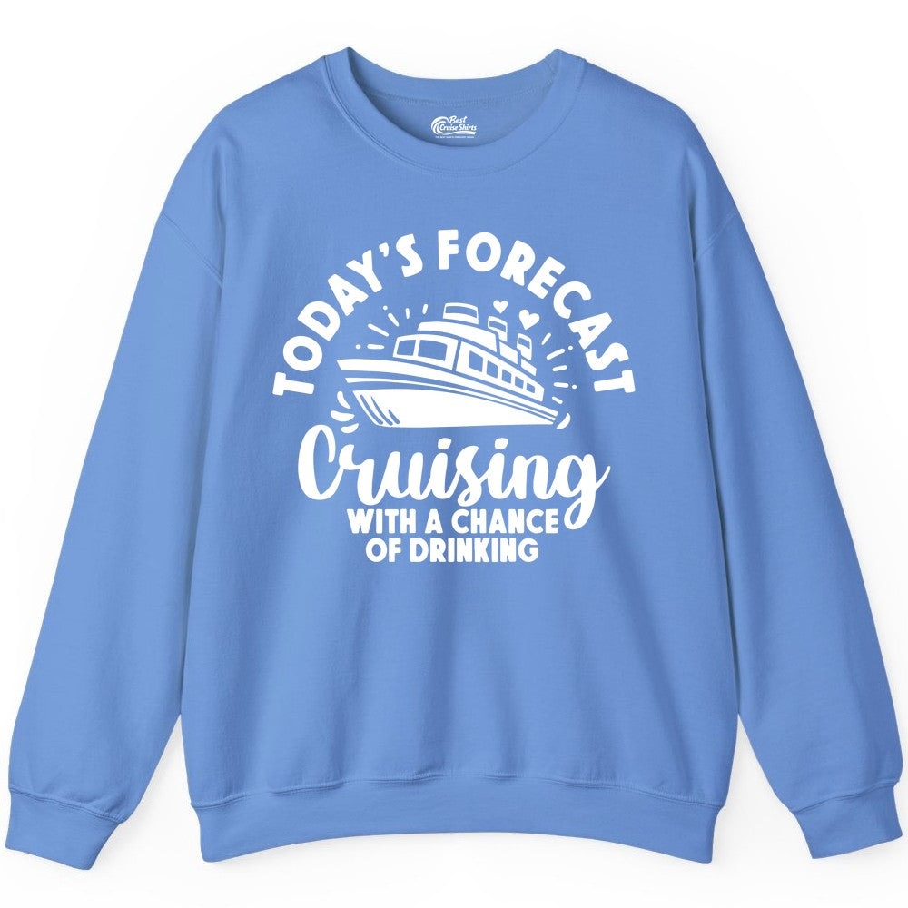 Cruise Drinking Shirt - Funny Cruise Shirt for Vacation Travel (Sweatshirt) in Carolina Blue - Today's Forecast Cruising With a Chance of Drinking Cruise Shirt