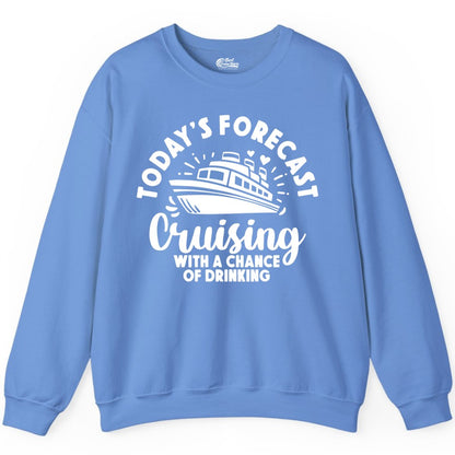 Cruise Drinking Shirt - Funny Cruise Shirt for Vacation Travel (Sweatshirt) in Carolina Blue - Today's Forecast Cruising With a Chance of Drinking Cruise Shirt