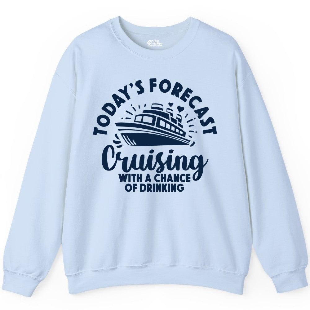 Cruise Drinking Shirt - Funny Cruise Shirt for Vacation Travel (Sweatshirt) in Light Blue - Today's Forecast Cruising With a Chance of Drinking Cruise Shirt