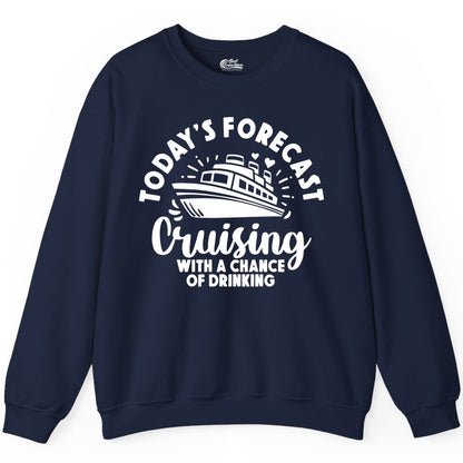 Cruise Drinking Shirt - Funny Cruise Shirt for Vacation Travel (Sweatshirt) in Navy - Today's Forecast Cruising With a Chance of Drinking Cruise Shirt