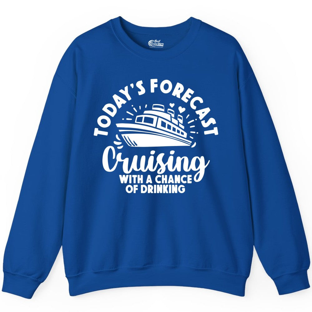 Cruise Drinking Shirt - Funny Cruise Shirt for Vacation Travel (Sweatshirt) in Royal - Today's Forecast Cruising With a Chance of Drinking Cruise Shirt