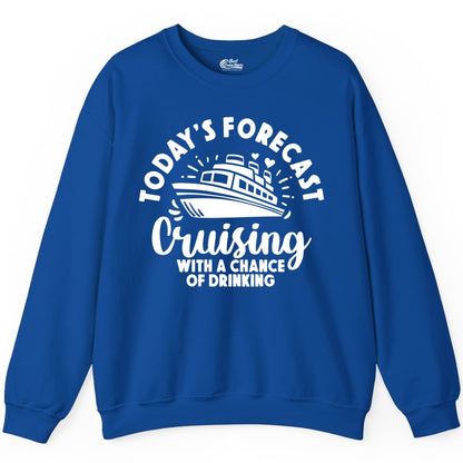 Cruise Drinking Shirt - Funny Cruise Shirt for Vacation Travel (Sweatshirt) in Royal - Today's Forecast Cruising With a Chance of Drinking Cruise Shirt