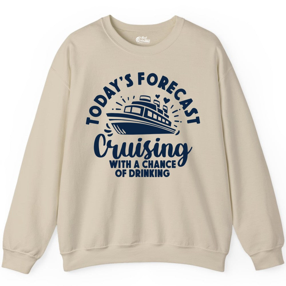 Cruise Drinking Shirt - Funny Cruise Shirt for Vacation Travel (Sweatshirt) in Sand - Today's Forecast Cruising With a Chance of Drinking Cruise Shirt
