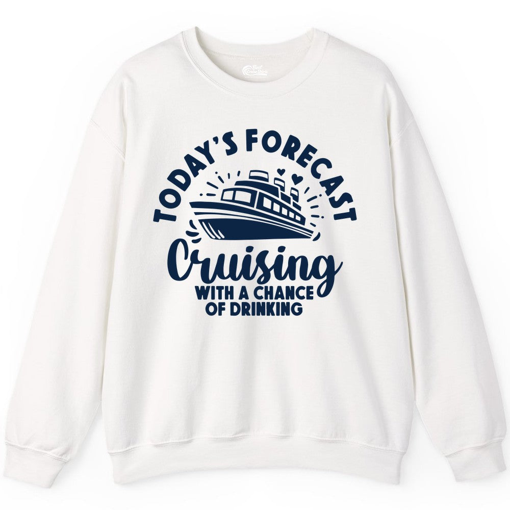 Cruise Drinking Shirt - Funny Cruise Shirt for Vacation Travel (Sweatshirt) in White - Today's Forecast Cruising With a Chance of Drinking Cruise Shirt