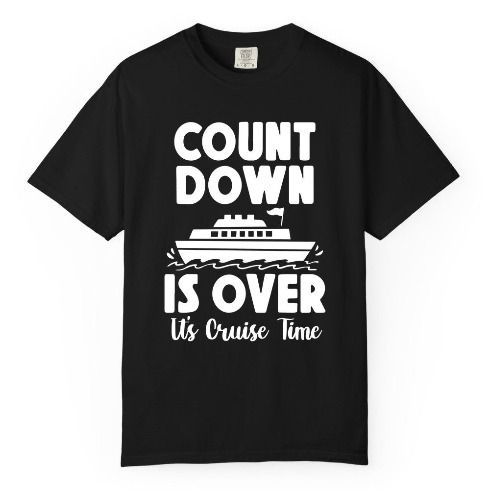 Cruise Countdown Shirt - Fun Nautical Cruise Vacation Apparel Gift (Comfort Color) in Black - Cruise Countdown Is Over Nautical Ship Its Cruise Time Shirt
