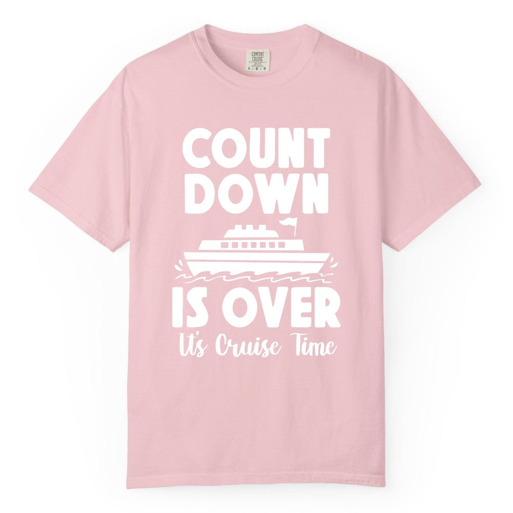 Cruise Countdown Shirt - Fun Nautical Cruise Vacation Apparel Gift (Comfort Color) in Blossom - Cruise Countdown Is Over Nautical Ship Its Cruise Time Shirt
