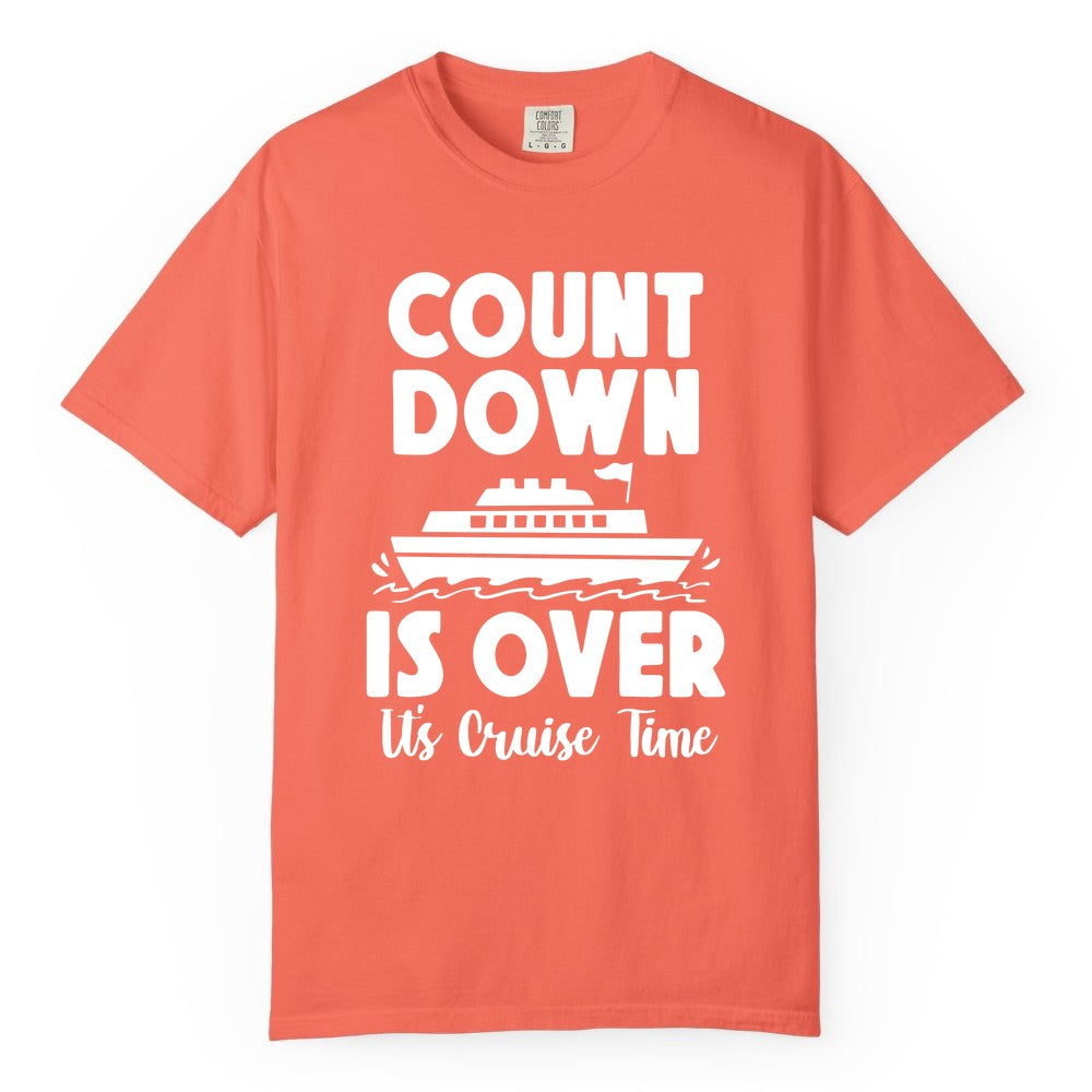 Cruise Countdown Shirt - Fun Nautical Cruise Vacation Apparel Gift (Comfort Color) in Bright Salmon - Cruise Countdown Is Over Nautical Ship Its Cruise Time Shirt