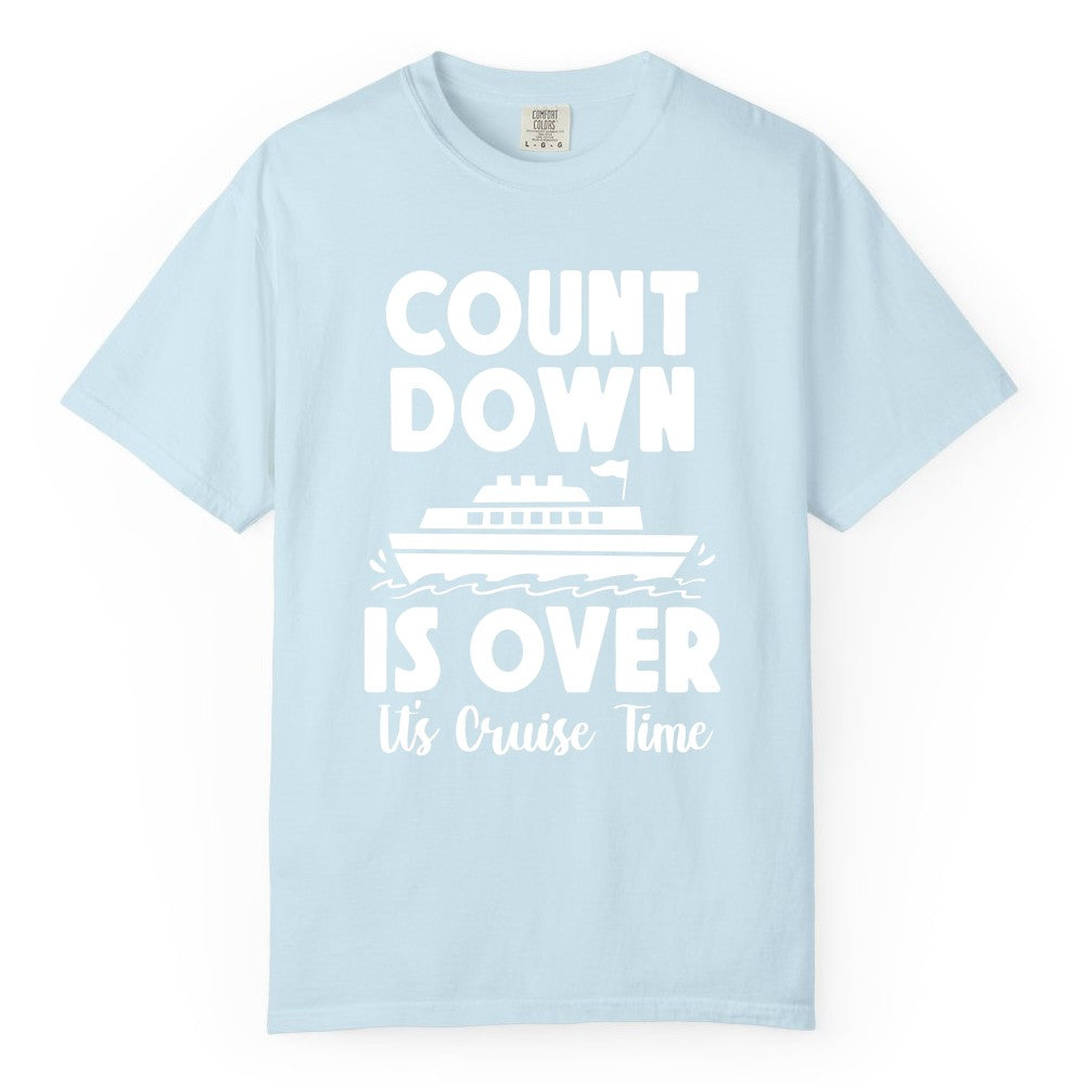 Cruise Countdown Shirt - Fun Nautical Cruise Vacation Apparel Gift (Comfort Color) in Chambray - Cruise Countdown Is Over Nautical Ship Its Cruise Time Shirt