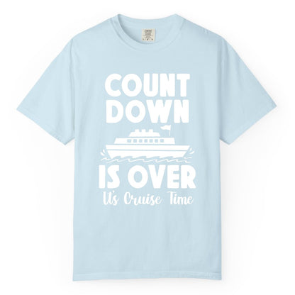 Cruise Countdown Shirt - Fun Nautical Cruise Vacation Apparel Gift (Comfort Color) in Chambray - Cruise Countdown Is Over Nautical Ship Its Cruise Time Shirt