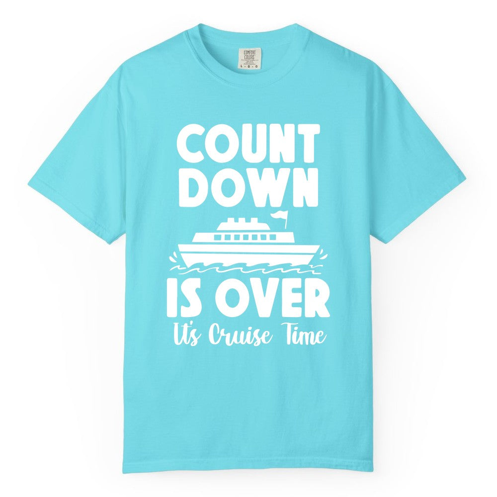 Cruise Countdown Shirt - Fun Nautical Cruise Vacation Apparel Gift (Comfort Color) in Lagoon Blue - Cruise Countdown Is Over Nautical Ship Its Cruise Time Shirt