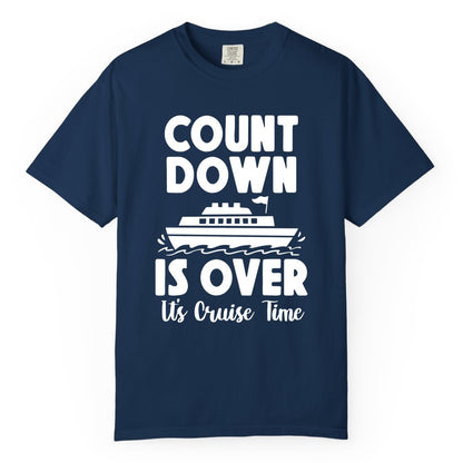 Cruise Countdown Shirt - Fun Nautical Cruise Vacation Apparel Gift (Comfort Color) in Navy - Cruise Countdown Is Over Nautical Ship Its Cruise Time Shirt