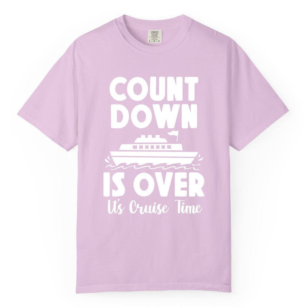 Cruise Countdown Shirt - Fun Nautical Cruise Vacation Apparel Gift (Comfort Color) in Orchid - Cruise Countdown Is Over Nautical Ship Its Cruise Time Shirt