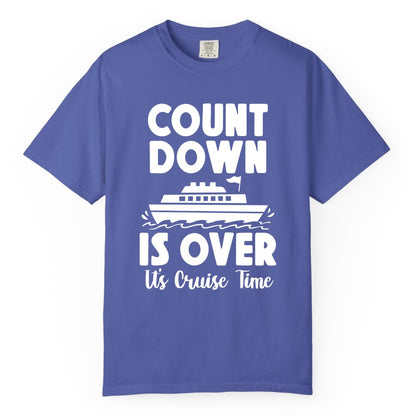 Cruise Countdown Shirt - Fun Nautical Cruise Vacation Apparel Gift (Comfort Color) in Periwinkle - Cruise Countdown Is Over Nautical Ship Its Cruise Time Shirt
