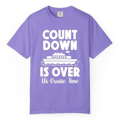 Cruise Countdown Shirt - Fun Nautical Cruise Vacation Apparel Gift (Comfort Color) in Violet - Cruise Countdown Is Over Nautical Ship Its Cruise Time Shirt
