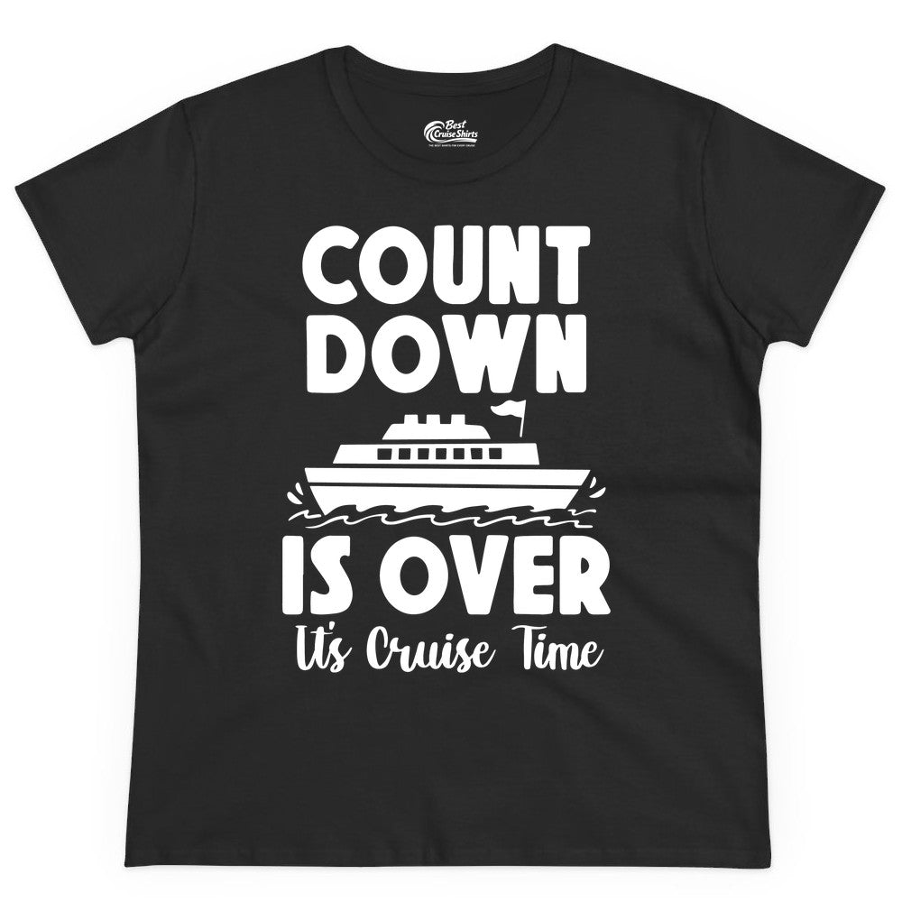 Cruise Countdown Shirt - Fun Nautical Cruise Vacation Apparel Gift (Ladies Tee) in Black - Cruise Countdown Is Over Nautical Ship Its Cruise Time Shirt