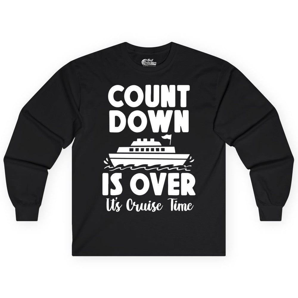 Cruise Countdown Shirt - Fun Nautical Cruise Vacation Apparel Gift (Long Sleeve) in Black - Cruise Countdown Is Over Nautical Ship Its Cruise Time Shirt