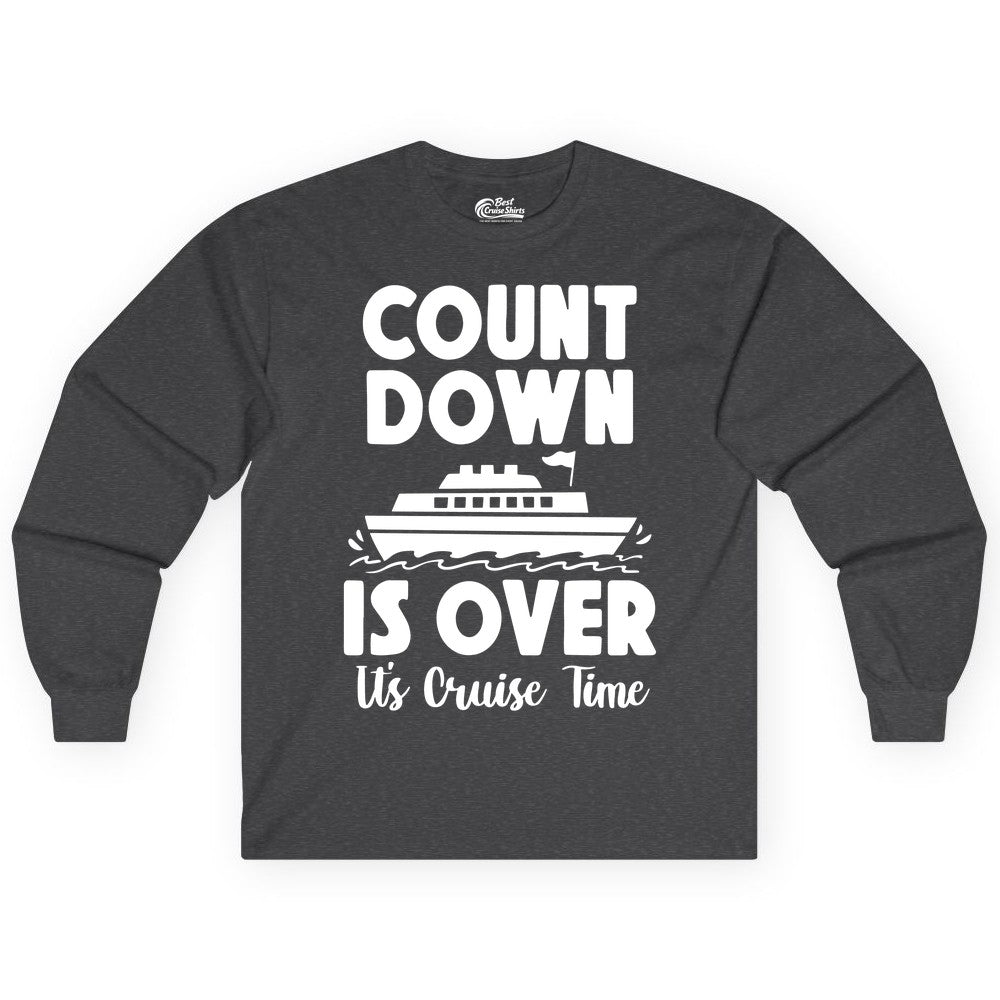 Cruise Countdown Shirt - Fun Nautical Cruise Vacation Apparel Gift (Long Sleeve) in Dark Heather - Cruise Countdown Is Over Nautical Ship Its Cruise Time Shirt