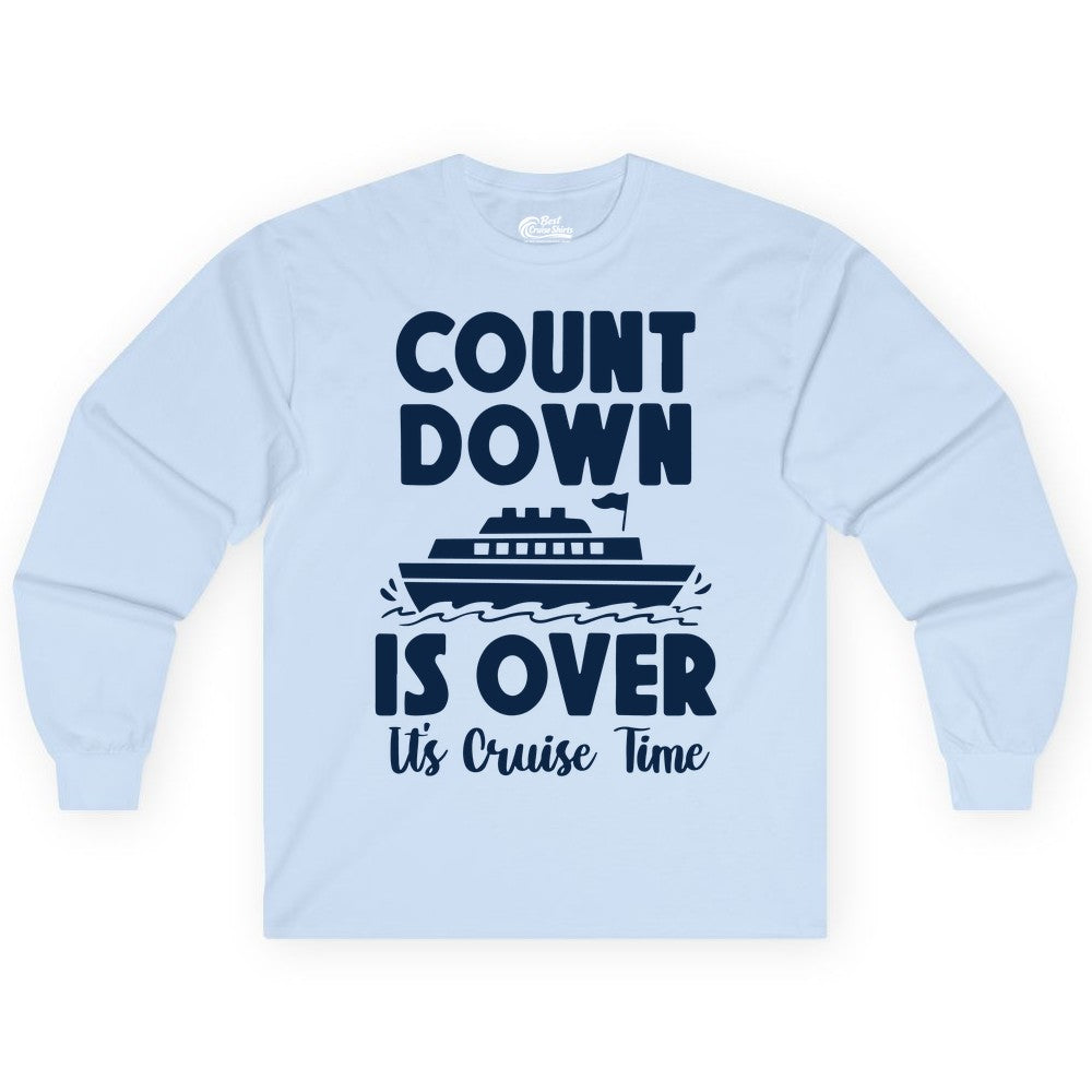 Cruise Countdown Shirt - Fun Nautical Cruise Vacation Apparel Gift (Long Sleeve) in Light Blue - Cruise Countdown Is Over Nautical Ship Its Cruise Time Shirt