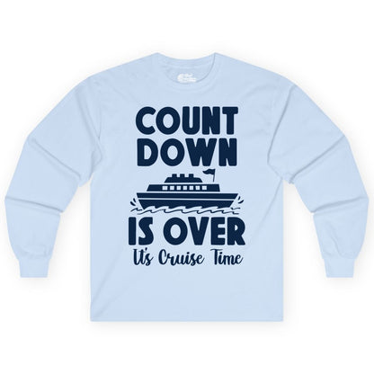 Cruise Countdown Shirt - Fun Nautical Cruise Vacation Apparel Gift (Long Sleeve) in Light Blue - Cruise Countdown Is Over Nautical Ship Its Cruise Time Shirt