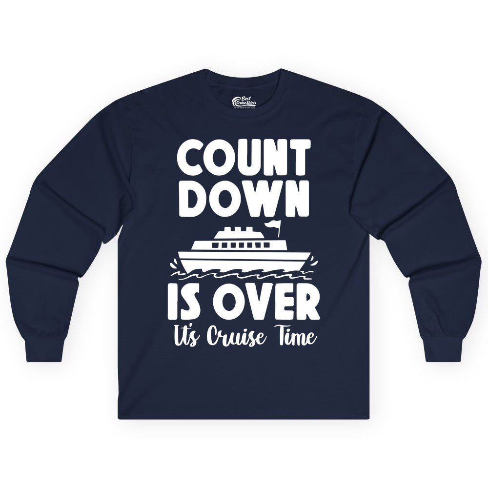 Cruise Countdown Shirt - Fun Nautical Cruise Vacation Apparel Gift (Long Sleeve) in Navy - Cruise Countdown Is Over Nautical Ship Its Cruise Time Shirt