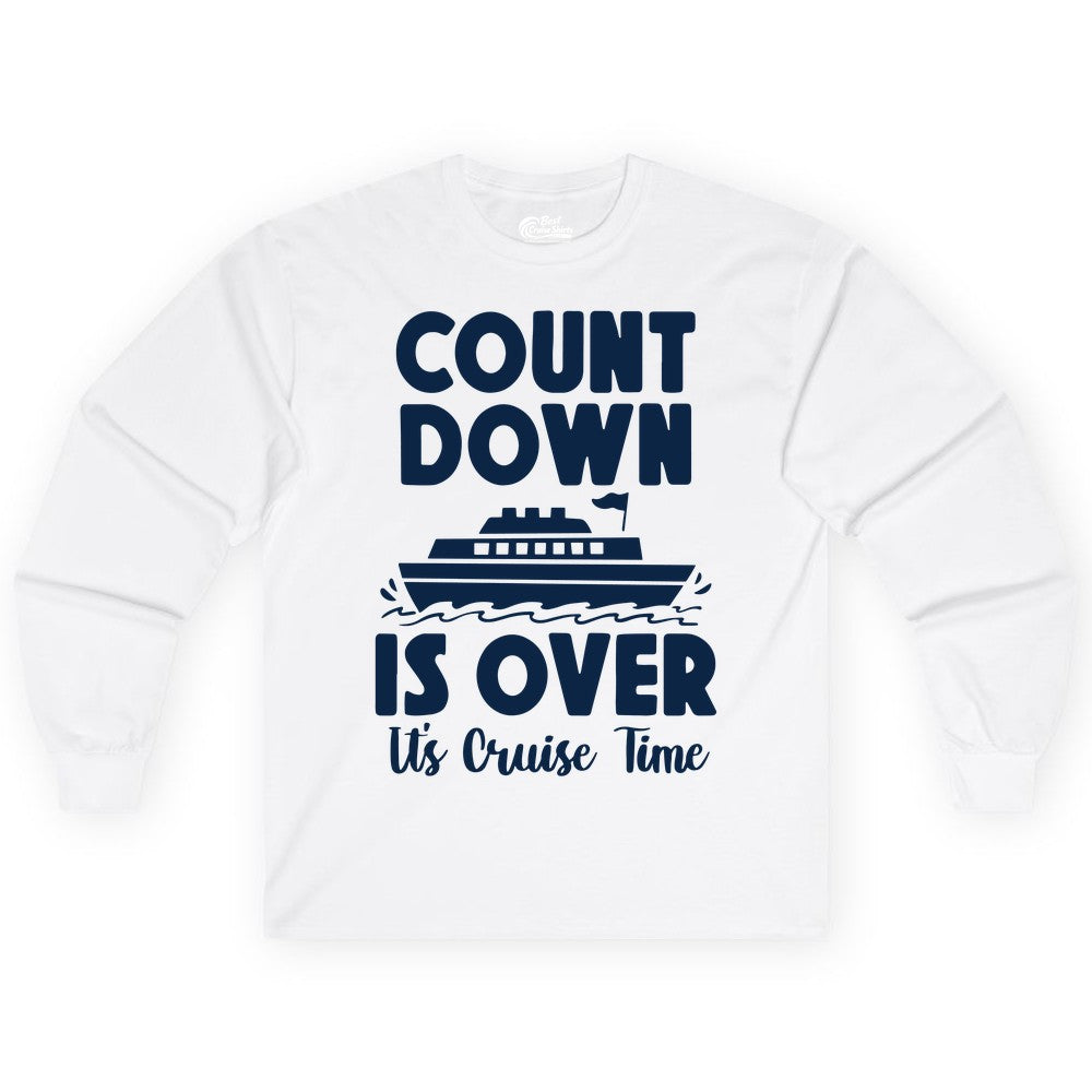 Cruise Countdown Shirt - Fun Nautical Cruise Vacation Apparel Gift (Long Sleeve) in White - Cruise Countdown Is Over Nautical Ship Its Cruise Time Shirt