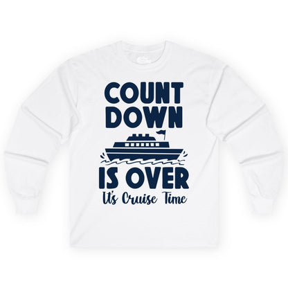 Cruise Countdown Shirt - Fun Nautical Cruise Vacation Apparel Gift (Long Sleeve) in White - Cruise Countdown Is Over Nautical Ship Its Cruise Time Shirt