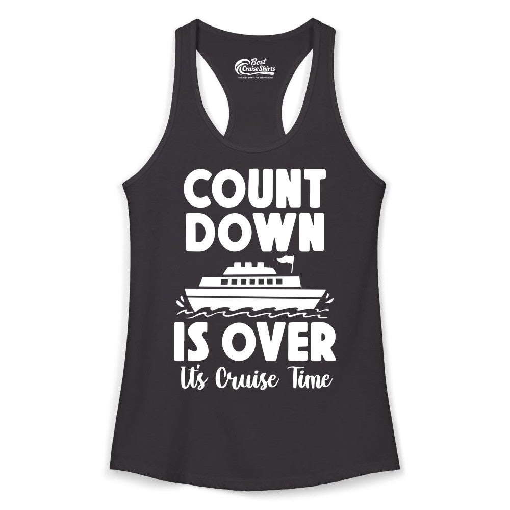 Cruise Countdown Shirt - Fun Nautical Cruise Vacation Apparel Gift (Ladies Tank) in Black - Cruise Countdown Is Over Nautical Ship Its Cruise Time Shirt