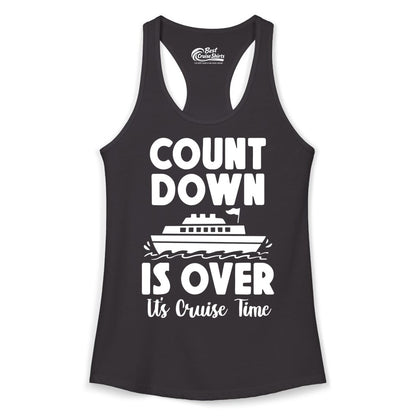 Cruise Countdown Shirt - Fun Nautical Cruise Vacation Apparel Gift (Ladies Tank) in Black - Cruise Countdown Is Over Nautical Ship Its Cruise Time Shirt
