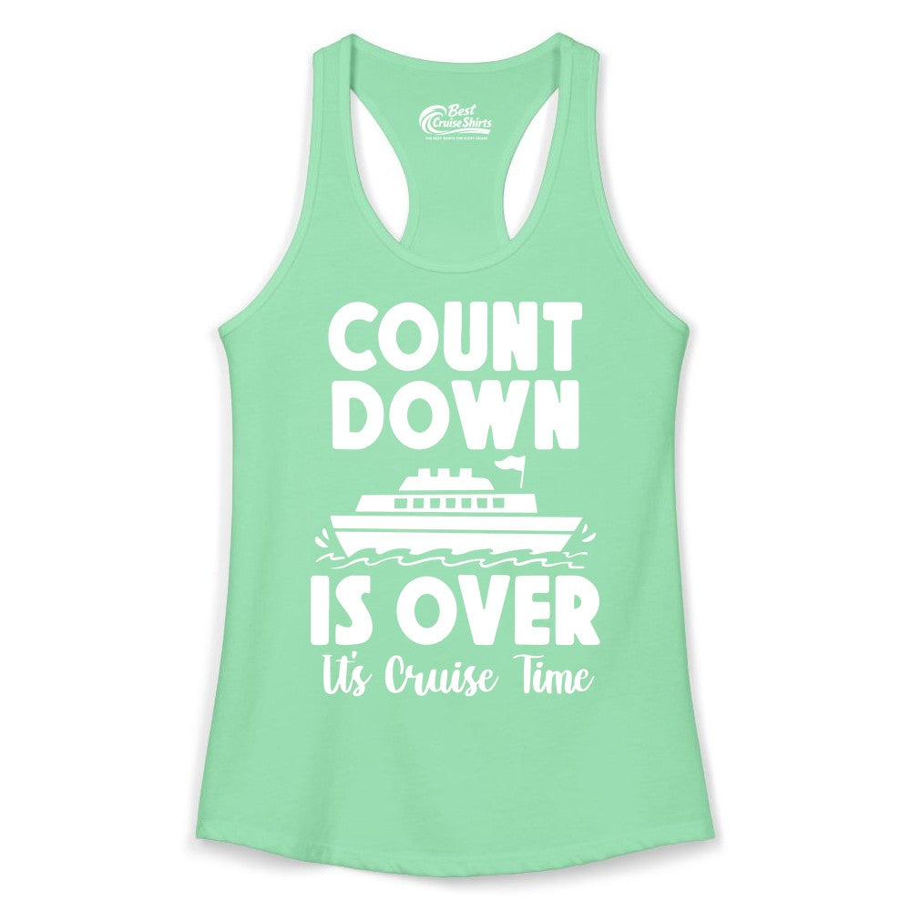 Cruise Countdown Shirt - Fun Nautical Cruise Vacation Apparel Gift (Ladies Tank) in Solid Mint - Cruise Countdown Is Over Nautical Ship Its Cruise Time Shirt