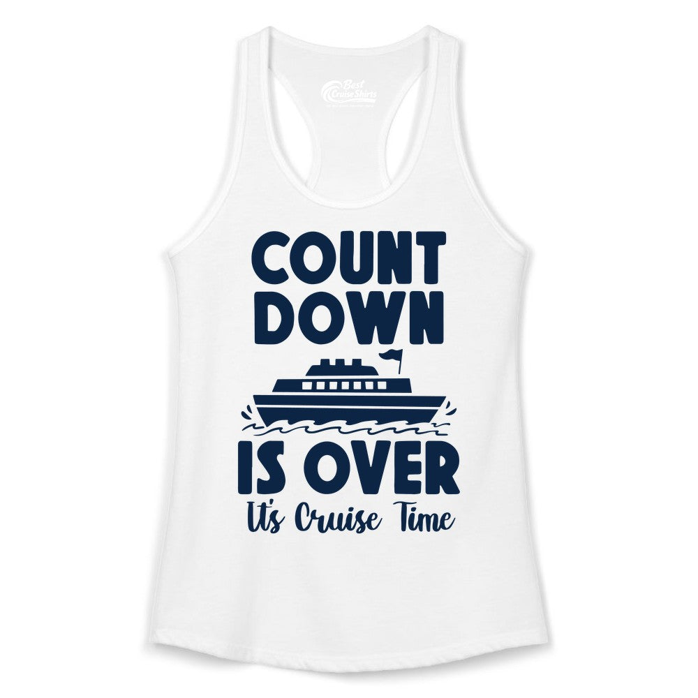 Cruise Countdown Shirt - Fun Nautical Cruise Vacation Apparel Gift (Ladies Tank) in White - Cruise Countdown Is Over Nautical Ship Its Cruise Time Shirt