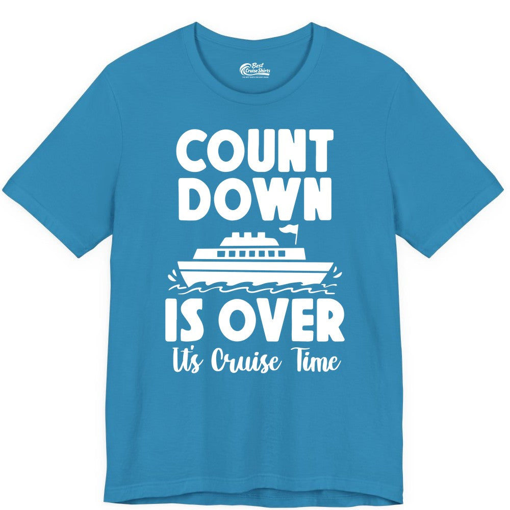 Cruise Countdown Shirt - Fun Nautical Cruise Vacation Apparel Gift (Premium Tee) in Aqua - Cruise Countdown Is Over Nautical Ship Its Cruise Time Shirt