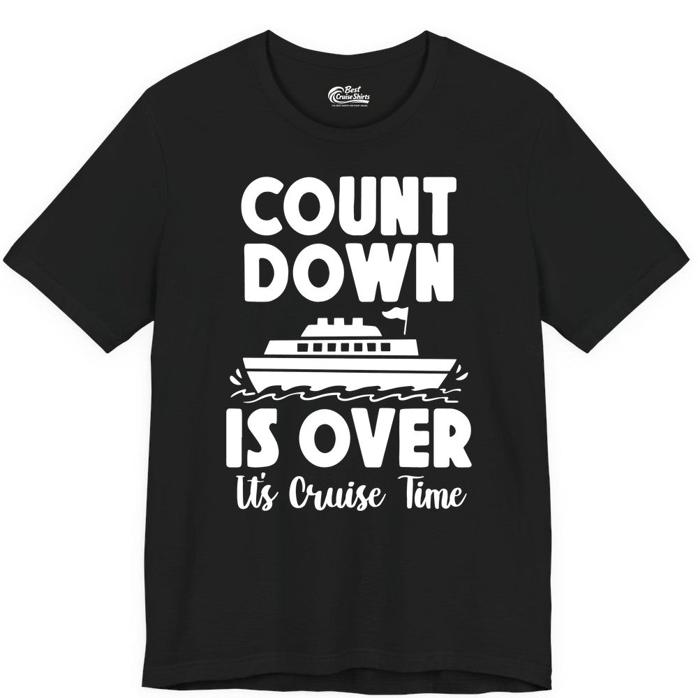 Cruise Countdown Shirt - Fun Nautical Cruise Vacation Apparel Gift (Premium Tee) in Black - Cruise Countdown Is Over Nautical Ship Its Cruise Time Shirt