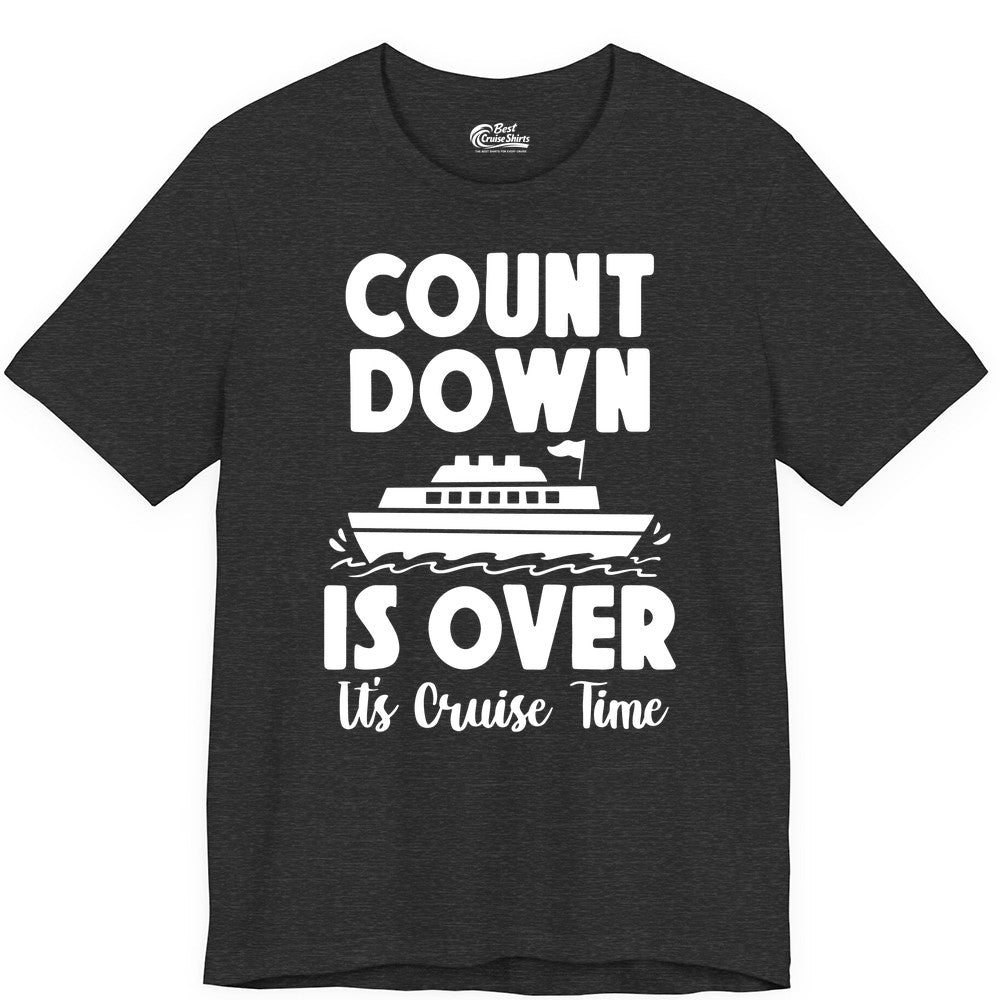 Cruise Countdown Shirt - Fun Nautical Cruise Vacation Apparel Gift (Premium Tee) in Dark Grey Heather - Cruise Countdown Is Over Nautical Ship Its Cruise Time Shirt