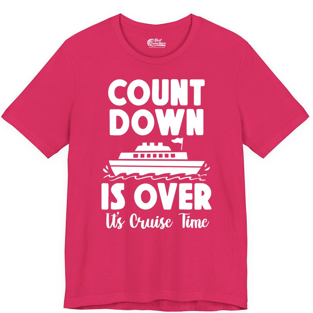 Cruise Countdown Shirt - Fun Nautical Cruise Vacation Apparel Gift (Premium Tee) in Fuchsia - Cruise Countdown Is Over Nautical Ship Its Cruise Time Shirt