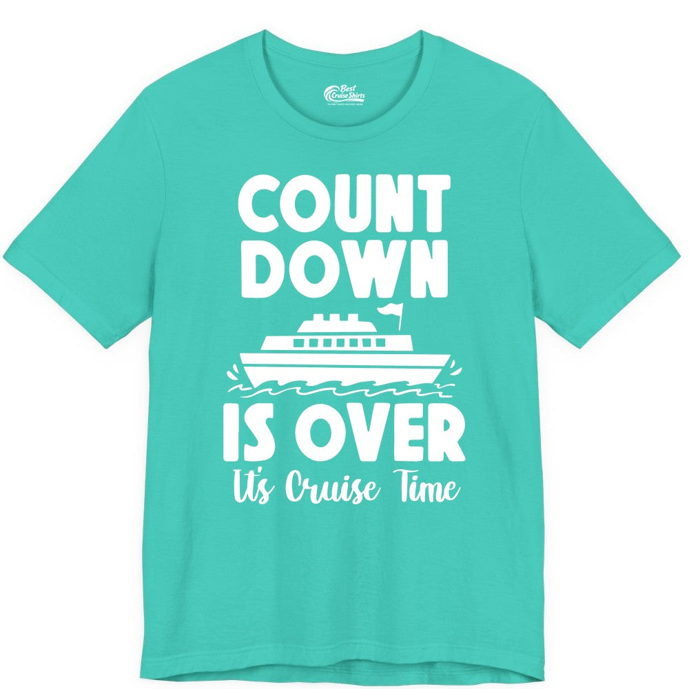 Cruise Countdown Shirt - Fun Nautical Cruise Vacation Apparel Gift (Premium Tee) in Teal - Cruise Countdown Is Over Nautical Ship Its Cruise Time Shirt