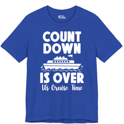 Cruise Countdown Shirt - Fun Nautical Cruise Vacation Apparel Gift (Premium Tee) in True Royal - Cruise Countdown Is Over Nautical Ship Its Cruise Time Shirt
