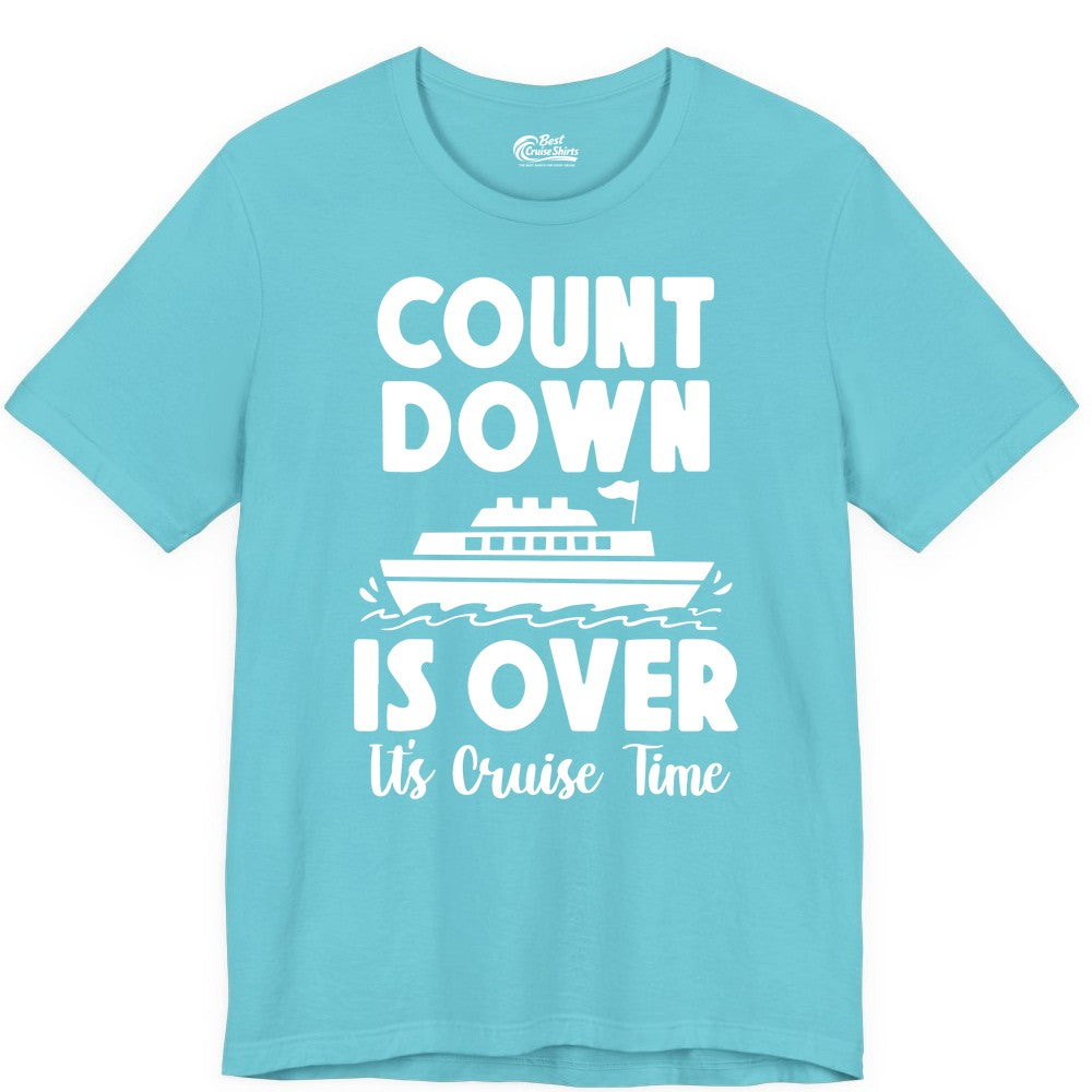Cruise Countdown Shirt - Fun Nautical Cruise Vacation Apparel Gift (Premium Tee) in Turquoise - Cruise Countdown Is Over Nautical Ship Its Cruise Time Shirt