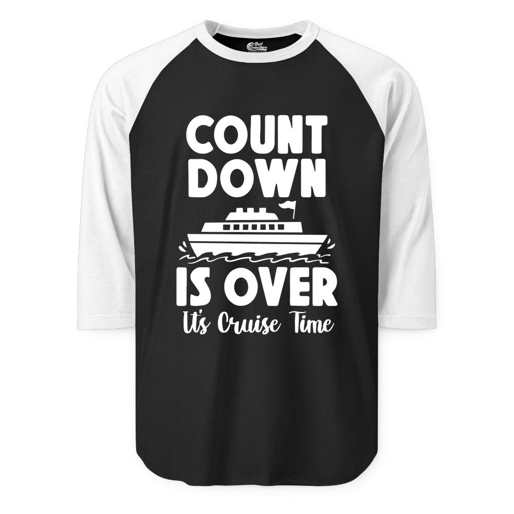 Cruise Countdown Shirt - Fun Nautical Cruise Vacation Apparel Gift (Raglan) in BlackWhite - Cruise Countdown Is Over Nautical Ship Its Cruise Time Shirt